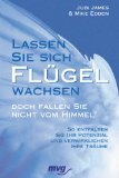 Immagine del venditore per Lassen Sie sich Flgel wachsen - doch fallen Sie nicht vom Himmel! : so entfalten Sie Ihr Potenzial und verwirklichen Ihre Trume. Judi James & Mike Edden. Aus dem Engl. bers. von Susanne Helker, MVG-Paperbacks ; 08869 venduto da NEPO UG