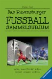 Seller image for Das Ravensburger Fuball-Sammelsurium : [alles, was Kinder schon immer wissen wollten]. for sale by NEPO UG