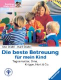 Bild des Verkufers fr Die beste Betreuung fr mein Kind : Tagesmutter, Oma, Krippe, Hort & Co. Ute Diehl ; Karl Diehl. [Deutscher Kinderschutzbund e.V. (DKSB)], Ravensburger Ratgeber Familie zum Verkauf von NEPO UG