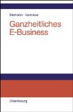 Seller image for Ganzheitliches E-Business : Technologien, Strategien und Anwendungen unter besonderer Bercksichtigung der Anforderungen von kleinen und mittelstndischen Unternehmen. hrsg. von und Marina Nomikos for sale by NEPO UG