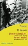 Bild des Verkufers fr Immer schneller - immer mehr? : Balance finden zwischen Beschleunigung und Ruhe. Thomas H. Eriksen. Aus dem Engl. von Boike Rehbein, Herder-Spektrum ; Bd. 5627 zum Verkauf von NEPO UG