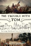 Bild des Verkufers fr Trouble with Tom: The Strange Afterlife and Times of Thomas Paine zum Verkauf von NEPO UG