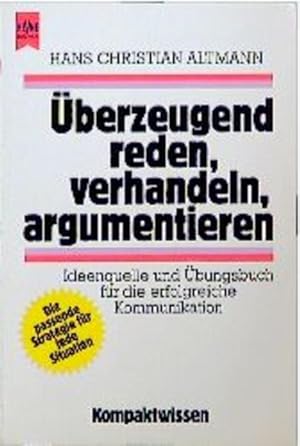 Bild des Verkufers fr berzeugend reden, verhandeln, argumentieren : Ideenquelle und bungsbuch fr die erfolgreiche Kommunikation. Heyne-Bcher : 22 : Heyne Kompaktwissen , Nr. 202 zum Verkauf von NEPO UG