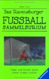 Seller image for Das Ravensburger Fuball-Sammelsurium: Alles, was Kinder schon immer wissen wollten for sale by NEPO UG
