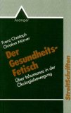 Bild des Verkufers fr Der Gesundheits-Fetisch : ber Inhumanes in der kologiebewegung. Christian Mrner, Streitschriften zum Verkauf von NEPO UG