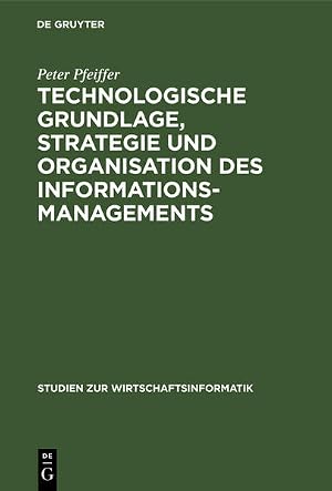 Immagine del venditore per Technologische Grundlage, Strategie und Organisation des Informationsmanagements venduto da NEPO UG