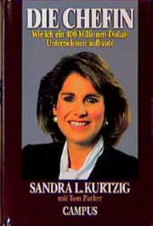 Bild des Verkufers fr Die Chefin : wie ich ein 400-Millionen-Dollar-Unternehmen aufbaute. Sandra L. Kurtzig mit Tom Parker. Aus dem Engl. von Heide Horn und Sonja Schuhmacher zum Verkauf von NEPO UG