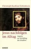 Seller image for Jesus nachfolgen im Alltag : Impulse zur Vertiefung des Glaubens. Christoph Schnborn. Hrsg. von Hubert Philipp Weber for sale by NEPO UG