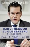 Bild des Verkufers fr Karl-Theodor zu Guttenberg : Aristokrat, Politstar, Minister. zum Verkauf von NEPO UG