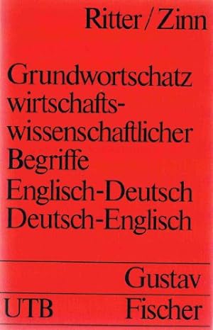 Seller image for Grundwortschatz wirtschaftswissenschaftlicher Begriffe : Englisch-Deutsch, Deutsch-Englisch. Ulrich Peter Ritter ; Karl Georg Zinn, UTB ; 644 for sale by NEPO UG