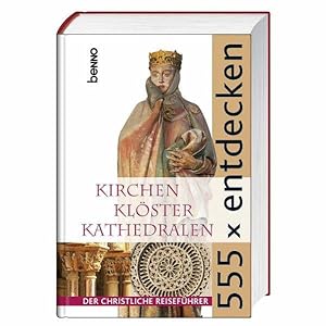 Seller image for 555 x entdecken : Kirchen Klster Kathedralen ; der christliche Reisefhrer. Kirchen Klster Kathedralen - Der christliche Reisefhrer for sale by NEPO UG