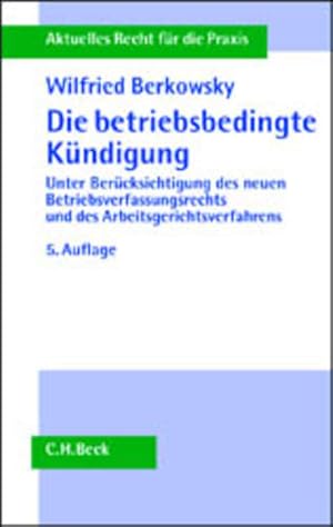 Bild des Verkufers fr Die betriebsbedingte Kndigung. Unter Bercksichtigung des neuen Betriebsverfassungsrechts und des Arbeitsgerichtsverfahrens Eine umfassende Darstellung unter Bercksichtigung des neuen Betriebsverfassungsrechts und des Arbeitsgerichtsverfahrens zum Verkauf von NEPO UG