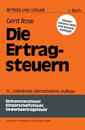 Seller image for Die Ertragsteuern. von, Rose, Gerd: Betrieb und Steuer ; Buch 1 for sale by NEPO UG