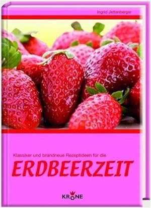 Seller image for Erdbeerzeit: Klassiker und brandneue Rezeptideen for sale by NEPO UG