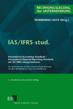 Imagen del vendedor de IAS-IFRS-stud. : international accounting standards, international financial reporting standards mit SIC. IFRIC-Interpretationen ; fr Studienzwecke gekrzte deutsche Originalfassung ; mit einer Einfhrung / hrsg. von Rudolf Federmann und International Accounting Standards Committee Foundation (IASCF) London, Rechnungslegung der Unternehmung a la venta por NEPO UG