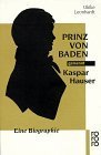 Bild des Verkufers fr Prinz von Baden genannt Kaspar Hauser : e. Biographie. zum Verkauf von NEPO UG