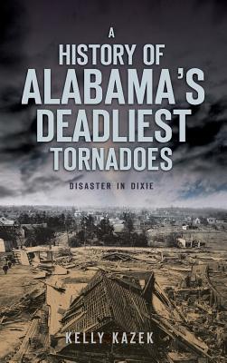 Image du vendeur pour A History of Alabama's Deadliest Tornadoes: Disaster in Dixie (Hardback or Cased Book) mis en vente par BargainBookStores
