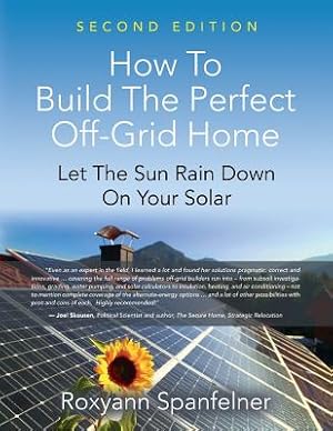 Immagine del venditore per How to Build the Perfect Off-Grid Home: Let the Sun Rain Down on Your Solar (Paperback or Softback) venduto da BargainBookStores