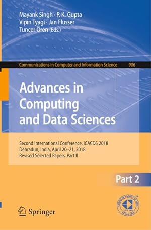 Bild des Verkufers fr Advances in Computing and Data Sciences : Second International Conference, ICACDS 2018, Dehradun, India, April 20-21, 2018, Revised Selected Papers, Part II zum Verkauf von AHA-BUCH GmbH