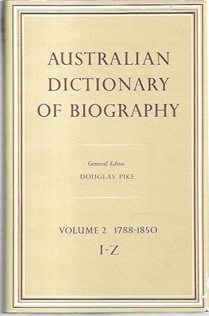 Image du vendeur pour Australian Dictionary of Biography. Volume 2: 1788-1850. I-Z. mis en vente par City Basement Books