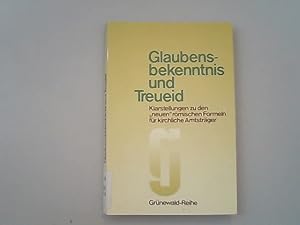 Seller image for Glaubensbekenntnis und Treueid : Klarstellungen zu den "neuen" rmischen Formeln fr kirchliche Amtstrger. Grnewald Reihe. for sale by Antiquariat Bookfarm