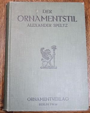 Der Ornamentstil zeichnerisch dargestellt von Alexander Speltz. Ein Handbuch für Architekten, Zei...