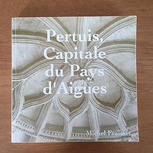 Seller image for Pertuis, Capitale du Pays d'Aigues. En hommage au Docteur Marsily for sale by Les bouquins d'Alain