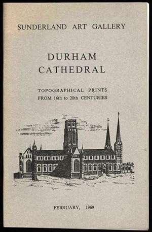 Durham Cathedral; Topographical Prints from 16th to 20th Centuries. Sunderland Art Gallery - Febr...