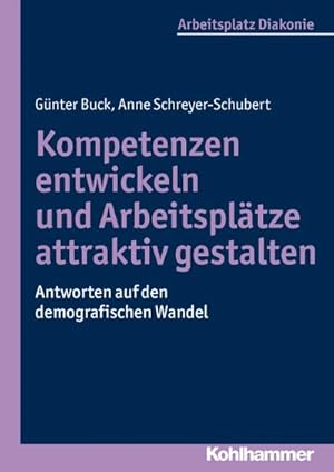 Bild des Verkufers fr Kompetenzen entwickeln und Arbeitspltze attraktiv gestalten: Antworten auf den demografischen Wandel (Arbeitsplatz Diakonie, Band 2) zum Verkauf von unifachbuch e.K.