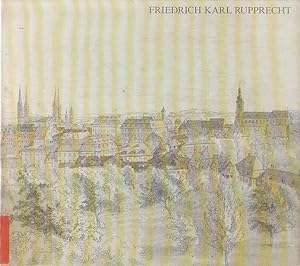 Friedrich Karl Rupprecht (1779 - 1831) / Hrsg. v. Bernhard Schemmel; [erschienen anlässlich der A...