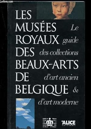 Bild des Verkufers fr Les Muses royaux des Beaux-Arts de Belgique : le guide des collections d'art ancien & d'art moderne zum Verkauf von Le-Livre