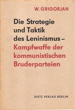 Die Strategie und Taktik des Leninismus. Kampfwaffe der kommunistischen Bruderparteien.