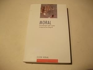 Seller image for Moral. Erkundungen ber einen strapazierten Begriff. for sale by Ottmar Mller