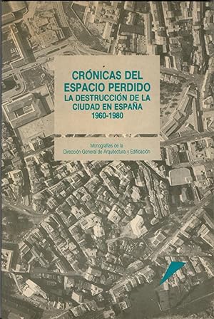 Immagine del venditore per CRNICAS DEL ESPACIO PERDIDO: LA DESTRUCCIN DE LA CIUDAD EN ESPAA 1960-1980 venduto da LIBRERIA ANTICUARIO BELLVER MADRID
