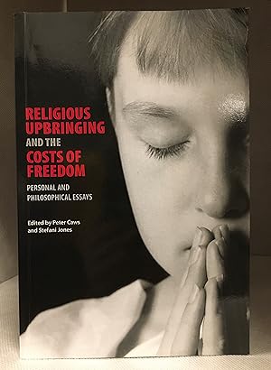 Image du vendeur pour Religious Upbringing and the Costs of Freedom; Personal and Philosophical Essays mis en vente par Burton Lysecki Books, ABAC/ILAB