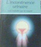 Image du vendeur pour L'incontinence Urinaire : Une Maladie Qui Se Soigne mis en vente par RECYCLIVRE