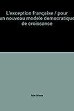 Bild des Verkufers fr L'exception Franaise : Pour Un Nouveau Modle Dmocratique De Croissance zum Verkauf von RECYCLIVRE
