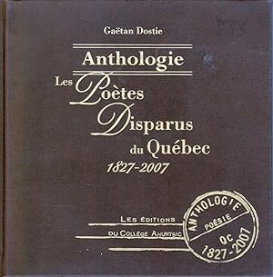 Anthologie. Les poètes disparus du Québec, 1827-2007.