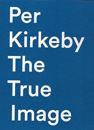 Seller image for KIRKEBY, PER THE TRUE IMAGE / DET ?GTE BILLEDE. for sale by ART CONSULTING:SCANDINAVIA, Books on Art