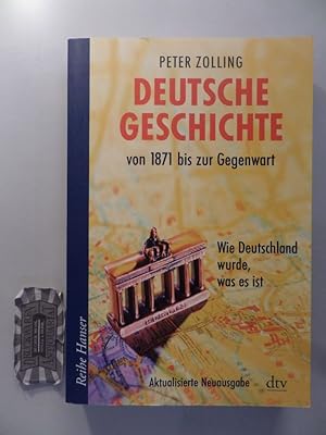 Image du vendeur pour Deutsche Geschichte von 1871 bis zur Gegenwart: wie Deutschland wurde, was es ist. Peter Zolling / dtv ; 62334 : Reihe Hanser mis en vente par Druckwaren Antiquariat