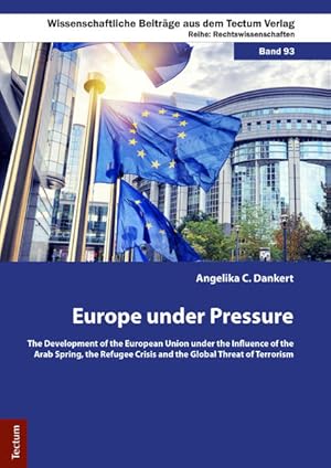 Imagen del vendedor de Europe under pressure . the development of the European Union under the influence of the Arab Spring, the refugee crisis and the global threat of terrorism. The Development of the European Union under the Influence of the Arab Spring, the Refugee Crisis and the Global Threat of Terrorism a la venta por modanon - Modernes Antiquariat Online