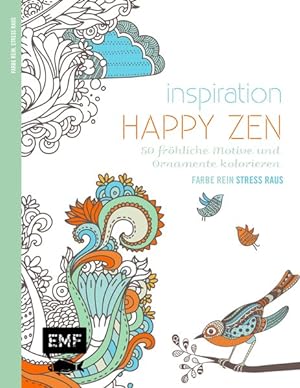 Inspiration Happy Zen: 50 fröhliche Motive und Ornamente kolorieren (Farbe rein  Stress raus)