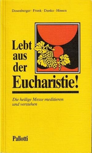 Seller image for Lebt aus der Eucharistie!: Die heilige Messe meditieren und verstehen for sale by Antiquariat Armebooks
