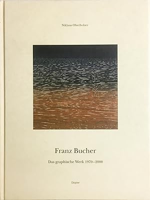 Franz Bucher   Das graphische Werk 1970-2000   Aquatintas, Radierungen, Holzschnitte, Zeichnungen