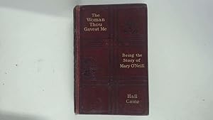 Image du vendeur pour The Woman Thou Gavest Me: Being the story of Mary O'Neill mis en vente par Goldstone Rare Books