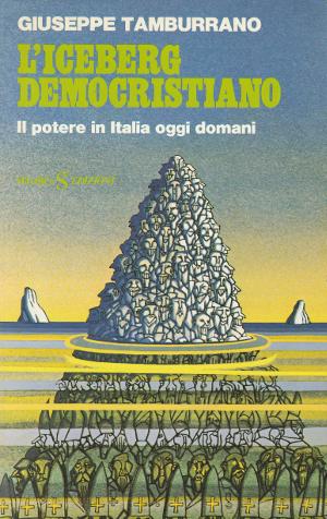 Immagine del venditore per L'Iceberg Democristiano - Il potere in Italia oggi, domani venduto da Studio Bibliografico di M.B.