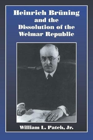 Image du vendeur pour Heinrich Bruning and the Dissolution of the Weimar Republic mis en vente par Pali