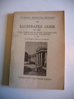 Bild des Verkufers fr An Illustrated Guide to the Greek, Roman and Byzantine Architectural and Sculptural Collections in the Archaeological Museum of Istanbul zum Verkauf von Empire Books