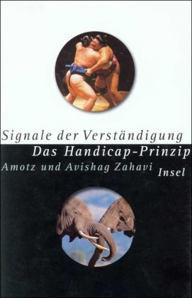 Signale der Verständigung: Das Handicap-Prinzip Amoz und Avishag Zahavi