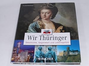 Bild des Verkufers fr Wir Thringer. Geschichte, Gegenwart und Lebensgefhl. zum Verkauf von Der-Philo-soph